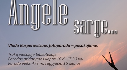 Liepos 16 d. parodos „Angele sarge...“ atidarymas
