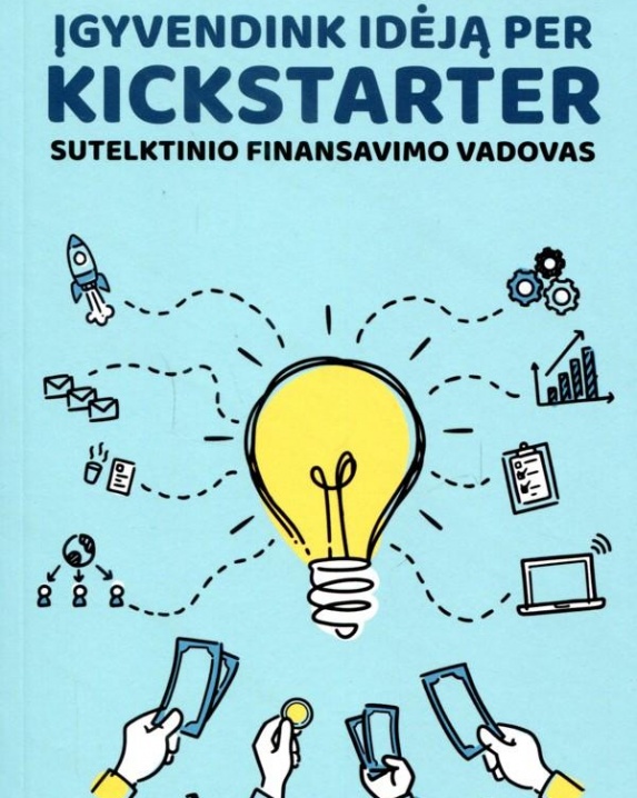 Įgyvendink idėją per „Kickstarter”. Sutelktinio finansavimo vadovas 