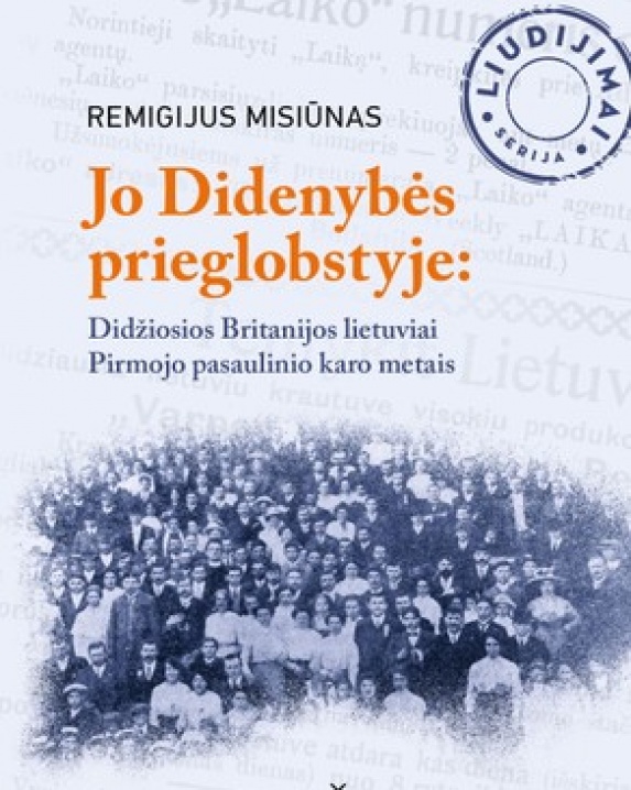 Jo Didenybės prieglobstyje: Didžiosios Britanijos lietuviai Pirmojo pasaulinio karo metais