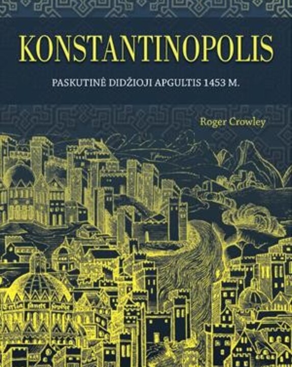 Konstantinopolis: paskutinė didžioji apgultis 1453 m.