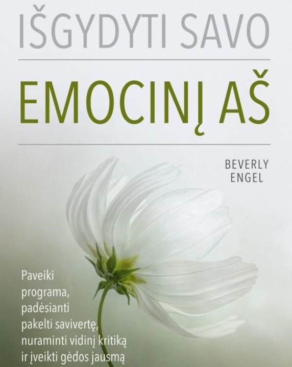 Išgydyti savo emocinį aš: paveiki programa, padėsianti pakelti savivertę, nuraminti vidinį...