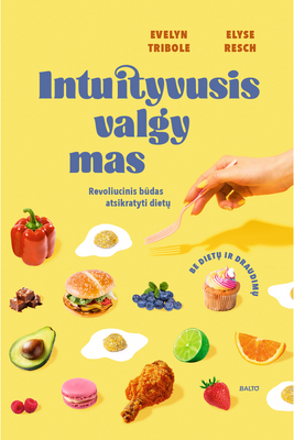 Intuityvusis valgymas: revoliucinis būdas atsikratyti dietų