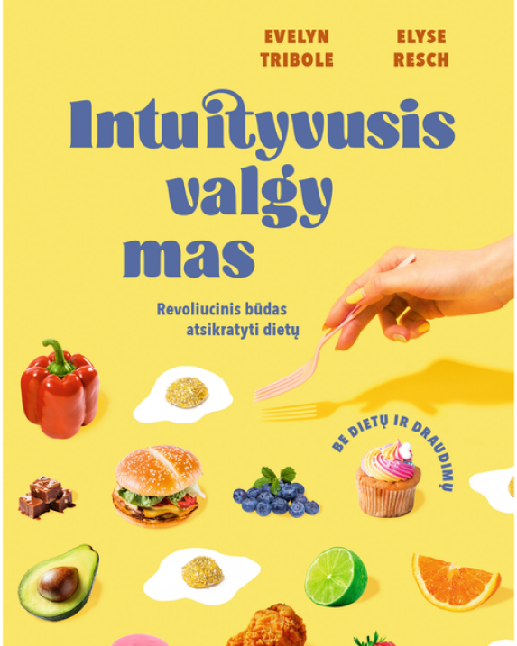 Intuityvusis valgymas: revoliucinis būdas atsikratyti dietų
